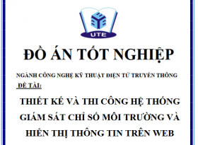 ĐỒ ÁN THIẾT KẾ VÀ THI CÔNG HỆ THỐNG GIÁM SÁT CHỈ SỐ MÔI TRƯỜNG VÀ HIỂN THỊ THÔNG TIN TRÊN WEB